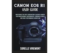Canon EOS R1 User Guide: Mastering the Next-Generation Flagship Camera for Professional Photography, Cinematic Video, and High-Performance Workflow