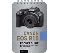 Canon EOS R10: Pocket Guide: Buttons, Dials, Settings, Modes, and Shooting Tips: 26 (The Pocket Guide Series for Photographers)