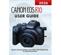 Canon EOS R10 User Guide: Master Stunning Photos and Videos with Simple Step-by-Step Instructions