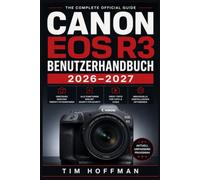 Canon EOS R3 Benutzerhandbuch 2026-2027: Autofokus, Belichtung, 6K-Video und Profi-Einstellungen vollständig meistern - Schritt für Schritt erklärt