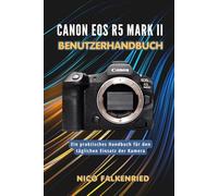 Canon EOS R5 Mark II Benutzerhandbuch: Ein praktisches Handbuch für den täglichen Einsatz der Kamera