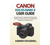 Canon EOS R5 Mark II User Guide: Simple Manual for Mastering Photography Settings, Video Production, and Advanced Features for All Skill Levels (The Practical Photographer Field Guide)