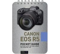 Canon EOS R5: Pocket Guide: Buttons, Dials, Settings, Modes, and Shooting Tips: 20