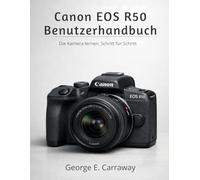 CANON EOS R50 BENUTZERHANDBUCH: Die Kamera lernen, Schritt für Schritt