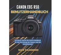 Canon EOS R50 Benutzerhandbuch: Ein klares Schritt-für-Schritt-Handbuch für die Einrichtung der Kamera und die Aufnahmemodi