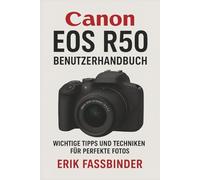 Canon EOS R50 Benutzerhandbuch: Wichtige Tipps und Techniken für perfekte Fotos