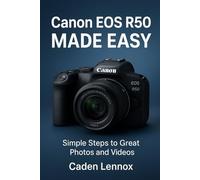 CANON EOS R50 MADE EASY: Simple Steps to Great Photos and Videos
