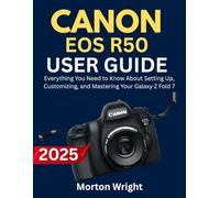 CANON EOS R50 USER GUIDE: A Step-by-Step Guide to Unlocking the Power of Your Canon EOS R50 for Stunning Photos and Videos
