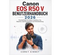 Canon EOS R50 V BENUTZERHANDBUCH 2026: Praxisleitfaden für Videos, Autofokus, Ton, Objektive, Speicherworkflow und Fehlerbehebung