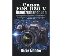 Canon Eos R50 V Benutzerhandbuch: Illustriertes Handbuch für spiegellose Kameras für Anfänger, Content-Ersteller, mit 4K-Video, Autofokus, Streaming und Fotografie-Tipps