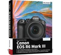 Canon EOS R6 Mark III - Das umfangreiche Praxisbuch zu Ihrer Kamera: Von Profifotografen für perfekte Fotos und Videos - Expertenwissen, Tipps, verständliche Anleitungen und praxisnahe Beispiele