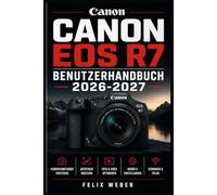 Canon EOS R7 Benutzerhandbuch 2026-2027: Der vollständige Leitfaden zur Kamerabedienung, Aufnahmetechnik, Menünavigation und professionellen Fotografie für alle Erfahrungsstufen