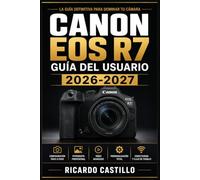 Canon EOS R7 Guía del Usuario 2026-2027: Domina la Fotografía Mirrorless: Configuración Paso a Paso, Funciones Avanzadas y Técnicas Profesionales para Capturar Imágenes Perfecta