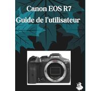 Canon EOS R7 Guide de l'utilisateur: Un manuel clair et détaillé sur les réglages et le dépannage de l'appareil photo pour les débutants et les seniors