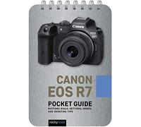 Canon EOS R7: Pocket Guide: Pocket Guide: Buttons, Dials, Settings, Modes, and Shooting Tips: 28