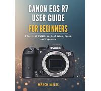 Canon EOS R7 User Guide for Beginners: A Practical Walkthrough of Setup, Focus, and Exposure