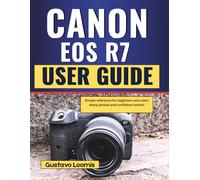 Canon EOS R7 User Guide: Simple reference for beginners who want sharp photos and confident control