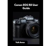 Canon EOS R8 User Guide: Mastering Your Full-Frame Mirrorless Camera