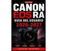 Canon EOS Ra Guía del Usuario 2026-2027: Domina la Astrofotografía, el Retrato y el Video 4K con tu Canon EOS Ra