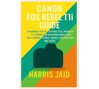 CANON EOS REBEL T1i GUIDE: A Beginners Step by Step Practical Approach to Learning and Mastering About your DSLR Camera Settings, Modes & Shooting Tips and Tricks