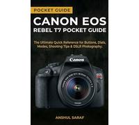 Canon EOS Rebel T7 Pocket Guide: Master Your Camera Settings - The Ultimate Quick Reference for Buttons, Dials, Modes, Shooting Tips & DSLR Photography (Beginners Guide)