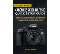 Canon EOS Rebel T8i / 850D Quick Setup Pocket Guide: Master Your DSLR Camera - The Ultimate Quick Reference for Buttons, Dials, Modes, Shooting Tips & ... The Ultimate Pocket Guide for Beginners)