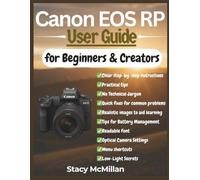 Canon EOS RP User Guide: Step-by-Step Instructions, Essential Features, and Practical Tips to Master Your Camera for Beginners & Creators (From Setup to Mastery)