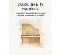 Canon in D by Pachelbel - Piano Sheet Music Collection | 3 Levels: Beginner, Intermediate & Advanced