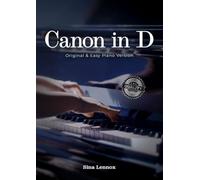 Canon in D - Original & Easy Piano Version: Pachelbel Canon Sheet Music with Fingerings for Beginners & Intermediate Players (Sina Lennox Sheet Music Edition)
