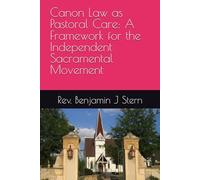 Canon Law as Pastoral Care: A Framework for the Independent Sacramental Movement (Independent Sacramental and Independent Catholic Movement Series)