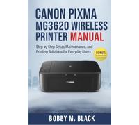 Canon Pixma MG3620 Wireless Printer Complete Manual: Step-by-Step Setup, Maintenance, and Printing Solutions for Everyday Users