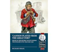 Cannon Played from the Great Fort: Sieges in the Severn Valley During the English Civil War 1642-1646 (Century of the Soldier)