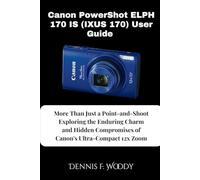 Canon PowerShot ELPH 170 IS (IXUS 170) User Guide: More Than Just a Point-and-Shoot Exploring the Enduring Charm and Hidden Compromises of Canon's Ultra-Compact 12x Zoom
