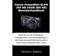 Canon PowerShot ELPH 340 HS (IXUS 265 HS) Benutzerhandbuch: Mehr als nur ein Smartphone-Schnappschuss: Die Kompaktkamera, die Zoom, Konnektivität und kreatives Flair in einer digitalen Welt vereint