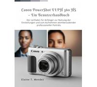 Canon PowerShot ELPH 360 HS - Benutzerhandbuch: Der Leitfaden für Anfänger zur Nutzung der Einstellungen und zum Aufnehmen atemberaubender professioneller Porträts