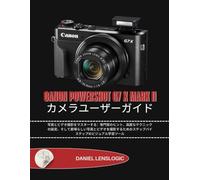 CANON POWERSHOT G7 X MARK II カメラユーザーガイド: 写真とビデオ撮影をマスターする：専門家のヒント、高度なテクニックの設定、そして素晴らしい写真とビデオを撮影するためのステップバイステップのビジュアル学習ツール