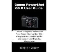 Canon PowerShot G9 X User Guide: Unleash Pro-Quality Photos from Your Pocket Discover How This Compact Camera Defies Its Size and Elevates Your Everyday Photography