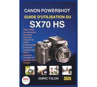 CANON POWERSHOT GUIDE D'UTILISATION DU SX70 HS: Déverrouillez les commandes manuelles, filmez des vidéos 4K de qualité professionnelle et capturez ... d'animaux sauvages, de paysages et de voyages