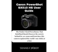 Canon PowerShot SX510 HS User Guide: The Pocket-Sized Powerhouse That Redefined Reach Discover the secrets behind its 30x zoom and learn how this camera captured the world-one clicks at a time