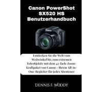 Canon PowerShot SX520 HS Benutzerhandbuch: Entdecken Sie die Welt vom Weitwinkel bis zum extremen Teleobjektiv mit dem 42-fach-Zoom-Kraftpaket von ... All-in-One-Begleiter für jedes Abenteuer