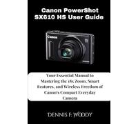 Canon PowerShot SX610 HS User Guide: Your Essential Manual to Mastering the 18x Zoom, Smart Features, and Wireless Freedom of Canon's Compact Everyday Camera