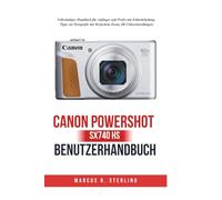Canon PowerShot SX740 HS Benutzerhandbuch: Vollständiges Handbuch für Anfänger und Profis mit Fehlerbehebung, Tipps zur Fotografie mit 40-fachem Zoom, 4K-Videoeinstellungen