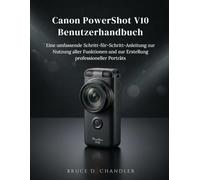 Canon PowerShot V1 Benutzerhandbuch: Das ultimative Schritt-für-Schritt-Handbuch für Profi-Tipps, filmreife Aufnahmen und atemberaubende Porträts