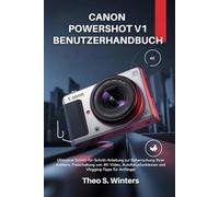 Canon PowerShot V1 Benutzerhandbuch: Ultimative Schritt-für-Schritt-Anleitung zur Beherrschung Ihrer Kamera, Freischaltung von 4K-Video, Autofokusfunktionen und Vlogging-Tipps für Anfänger