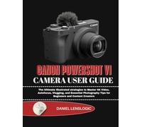 CANON POWERSHOT V1 CAMERA USER GUIDE: The Ultimate Illustrated strategies to Master 4K Video, Autofocus, Vlogging, and Essential Photography Tips for Beginners and Content Creators