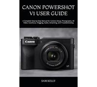 CANON POWERSHOT V1 USER GUIDE: A Complete Step-by-Step Manual for Camera Setup, Photography, 4K Video, Autofocus, Vlogging, Audio, Streaming, and Troubleshooting