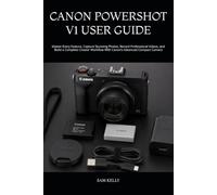 CANON POWERSHOT V1 USER GUIDE: Master Every Feature, Capture Stunning Photos, Record Professional Videos, and Build a Complete Creator Workflow With Canon’s Advanced Compact Camera