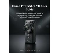 Canon PowerShot V1 User Guide: The Ultimate Step-by-Step Manual for Pro-Level Tips, Cinematic Shots, and Stunning Portraits