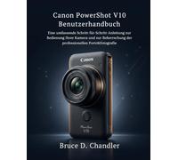 Canon PowerShot V10 Benutzerhandbuch: Eine umfassende Schritt-für-Schritt-Anleitung zur Bedienung Ihrer Kamera und zur Beherrschung der professionellen Porträtfotografie