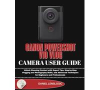 CANON POWERSHOT V10 VLOG CAMERA USER GUIDE: Unlock Stunning Content with Expert Tips, Step-by-Step Vlogging and Photography Skills, and Advanced Techniques for Beginners and Professionals